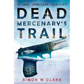Dead Mercenary's Trail: Jake Armitage Thriller Book 2