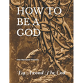 How to Be a God: The Revised Version