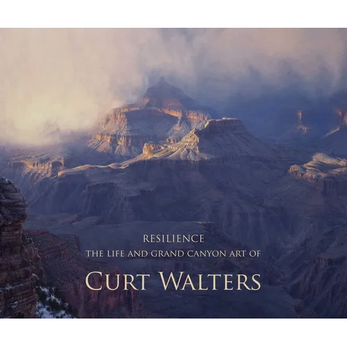 Resilience: The Life and Grand Canyon Art of Curt Walters