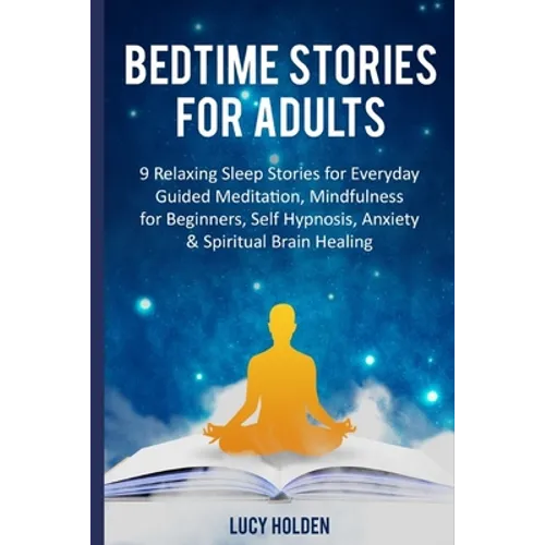 Bedtime Stories for Adults: 9 Relaxing Sleep Stories for Everyday Guided Meditation, Mindfulness for Beginners, Self Hypnosis, Anxiety & Spiritual