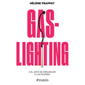 Gaslighting: O El Arte de Enmudecer a Las Mujeres / Gaslighting: Or the Art of Silencing Women