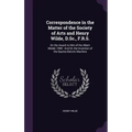 Correspondence in the Matter of the Society of Arts and Henry Wilde, D.Sc., F.R.S.: On the Award to Him of the Albert Medal, 1900: And On the Inventio
