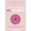 Sweats, Frets but no Regrets: An insider's guide to the menopause