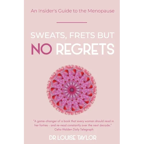 Sweats, Frets but no Regrets: An insider's guide to the menopause