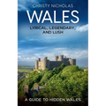 Wales: Lyrical, Legendary, and Lush