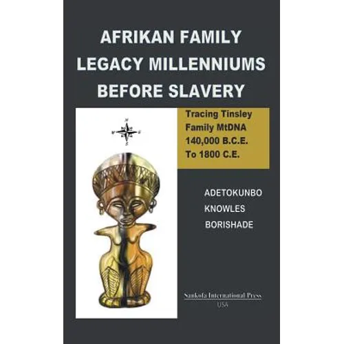 Afrikan Family Legacy Millenniums Before Slavery: Tracing Tinsley Family Mtdna 140,000 Bce to 1800 Ce