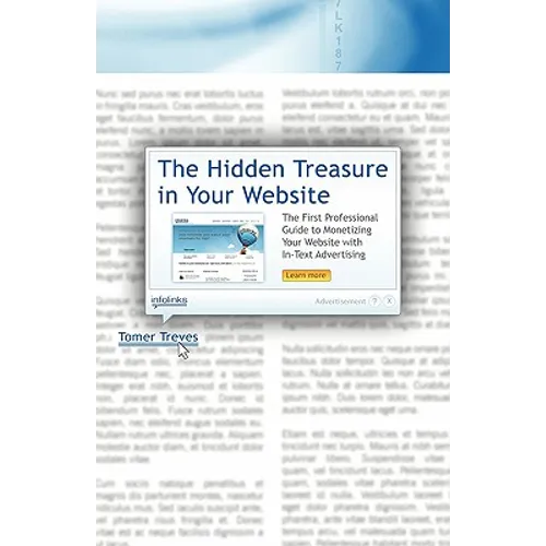 The Hidden Treasure in Your Website: The First Professional Guide to Monetizing Your Website with In-Text Advertising