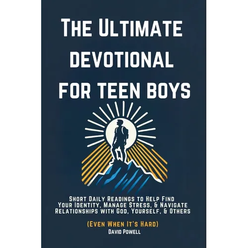 The Ultimate Devotional for Teen Boys: Short Daily Readings to Help Find Your Identity, Manage Stress, & Navigate Relationships with God, Yourself, &