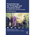 Psychotherapy for Prolonged and Traumatic Grief: A Guide for Mental Health Professionals
