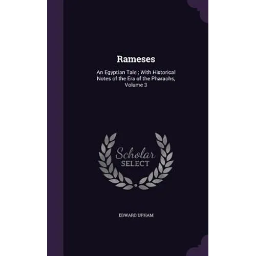 Rameses: An Egyptian Tale; With Historical Notes of the Era of the Pharaohs, Volume 3