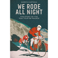 We Rode All Night: The Story of the 1926 Tour de France