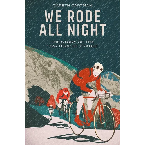 We Rode All Night: The Story of the 1926 Tour de France