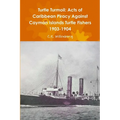 Turtle Turmoil: Acts of Caribbean Piracy Against Cayman Islands Turtle Fishers 1903-1904