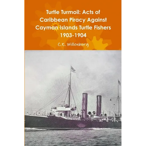 Turtle Turmoil: Acts of Caribbean Piracy Against Cayman Islands Turtle Fishers 1903-1904