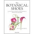 The Botanical Shoes: A Collection of Botanical Shoe Paintings in Watercolour and Words