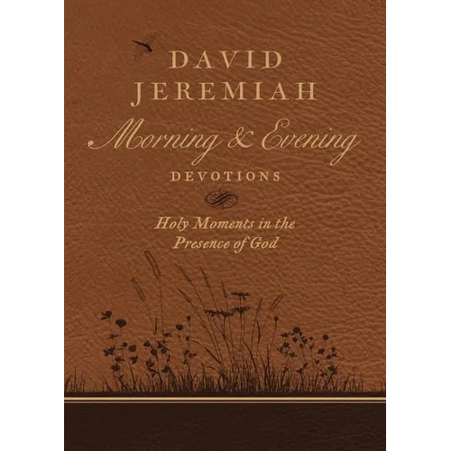 David Jeremiah Morning and Evening Devotions: Holy Moments in the Presence of God