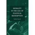 Morality in the Age of Political Redemption