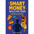 Smart Money Skills for Teens: A Fun, Choose-Your-Path Book to Teach Teens Financial Literacy