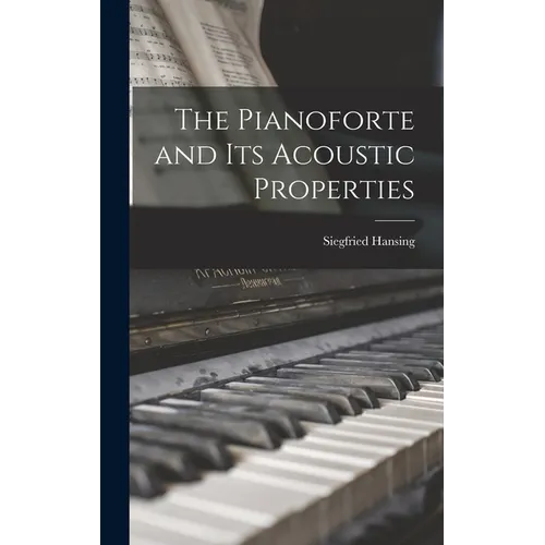 The Pianoforte and Its Acoustic Properties