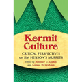 Kermit Culture: Critical Perspectives on Jim Henson's Muppets