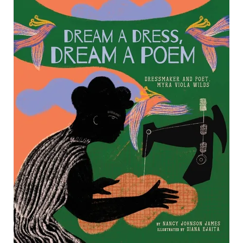 Dream a Dress, Dream a Poem: Dressmaker and Poet, Myra Viola Wilds (a Picture Book)