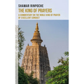The King of Prayers: A Commentary on the Noble King of Prayers of Excellent Conduct