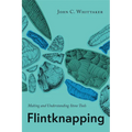 Flintknapping: Making and Understanding Stone Tools