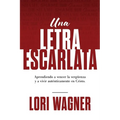 Una Letra Escarlata: Aprendiendo a superar la vergüenza y vivir auténticamente en Cristo