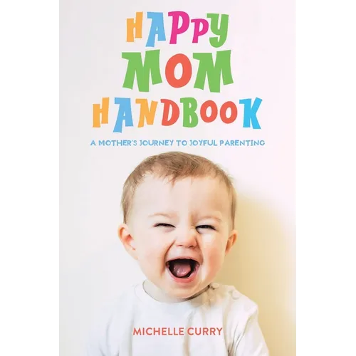 Happy Mom Handbook: A Mother's Journey to Joyful Parenting