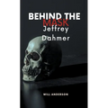Behind the Mask: Jeffrey Dahmer