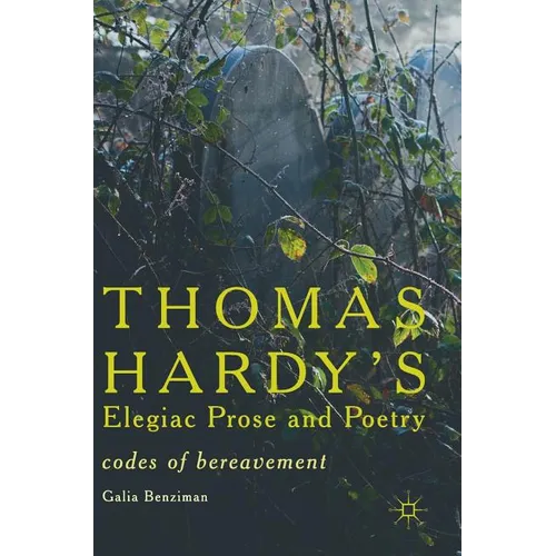 Thomas Hardy's Elegiac Prose and Poetry: Codes of Bereavement