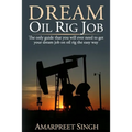 Dream Oil rig job: The only guide that you will ever need to get your dream job on oil rig the easy way.