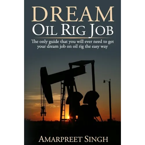 Dream Oil rig job: The only guide that you will ever need to get your dream job on oil rig the easy way.