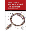 Planning a Career in Biomedical and Life Sciences: Making Informed Choices