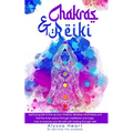 Chakras & Reiki: Spiritual guide to line up your chakras, develop mindfulness and find the inner peace through meditation and yoga. How