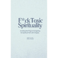 F*ck Toxic Spirituality: Avoiding Red Flags & Navigating the Spiritual Path with Integrity