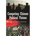 Competing Chinese Political Visions: Hong Kong vs. Beijing on Democracy