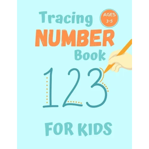 Number Tracing Book for Kids Ages 3-5: 80 Pages of Number Tracing Practice for Preschoolers - Learn To Write Numbers
