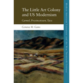 The Little Art Colony and Us Modernism: Carmel, Provincetown, Taos