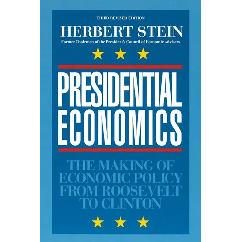 Presidential Economics:: The Making of Economic Policy from Roosevelt to Clinton, 3rd Edition