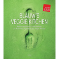 Blauw's Veggie Kitchen: Restaurant Blauw's Crew Presents 70 Authentic Vegetarian and Vegan Recipes