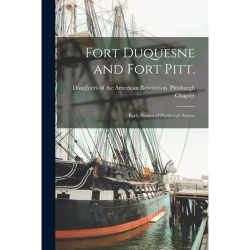 Fort Duquesne and Fort Pitt.: Early Names of Pittsburgh Streets