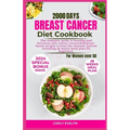 Breast Cancer Diet Cookbook for Women Over 50: The complete diet guide to healthy and Delicious Anti-Cancer Researched Plant-Based Recipes to Heal the