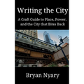Writing the City: A Craft Guide to Place, Power, and the City that Bites Back