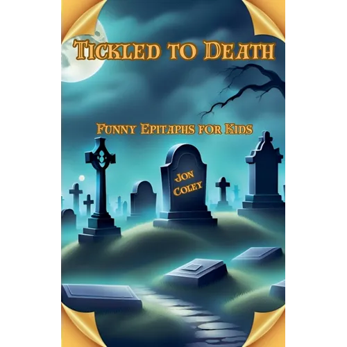 Tickled to Death: Funny Epitaphs for Kids
