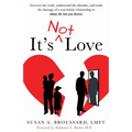 It's Not Love: Uncover the Truth, Understand the Disorder and Undo the Damage of a Narcissistic Relationship to Obtain the Love You Deserve