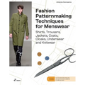 Fashion Patternmaking for Menswear: A Complete Reference Guide to Making Shirts, Trousers, Jackets, Coats, Cloaks, Underwear and Knitwear