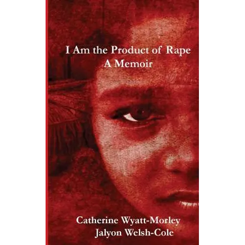 I Am the Product of Rape: A Memoir