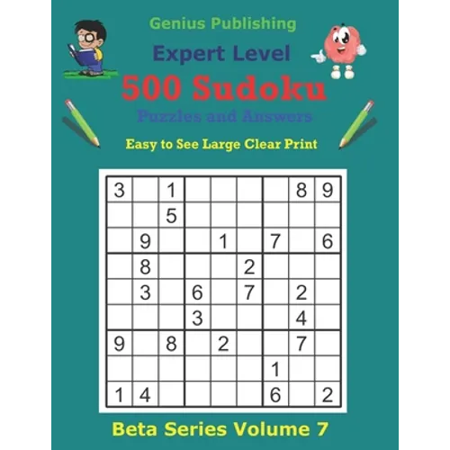 500 Expert Sudoku Puzzles and Answers Beta Series Volume 7: Easy to See Large Clear Print