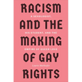 Racism and the Making of Gay Rights: A Sexologist, His Student, and the Empire of Queer Love